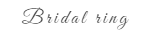 Bridal ring